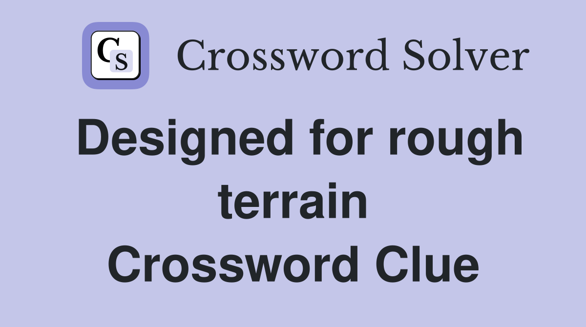 Designed for rough terrain Crossword Clue