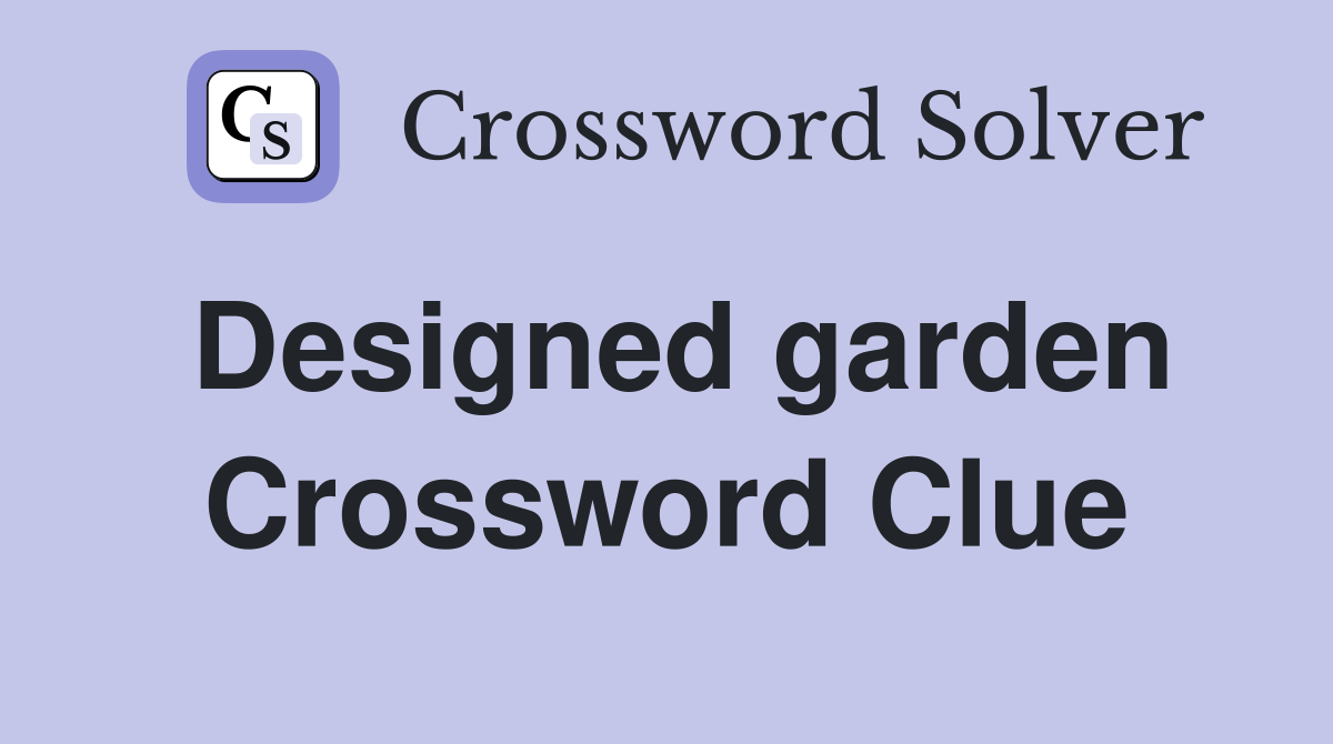 Designed garden Crossword Clue