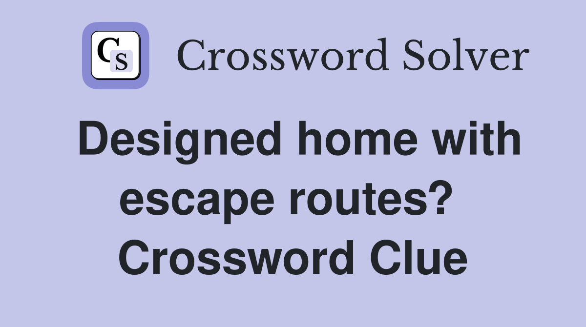 Designed home with escape routes?  Crossword Clue
