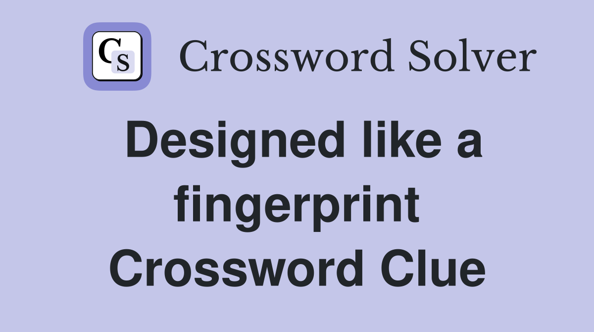 Designed like a fingerprint Crossword Clue