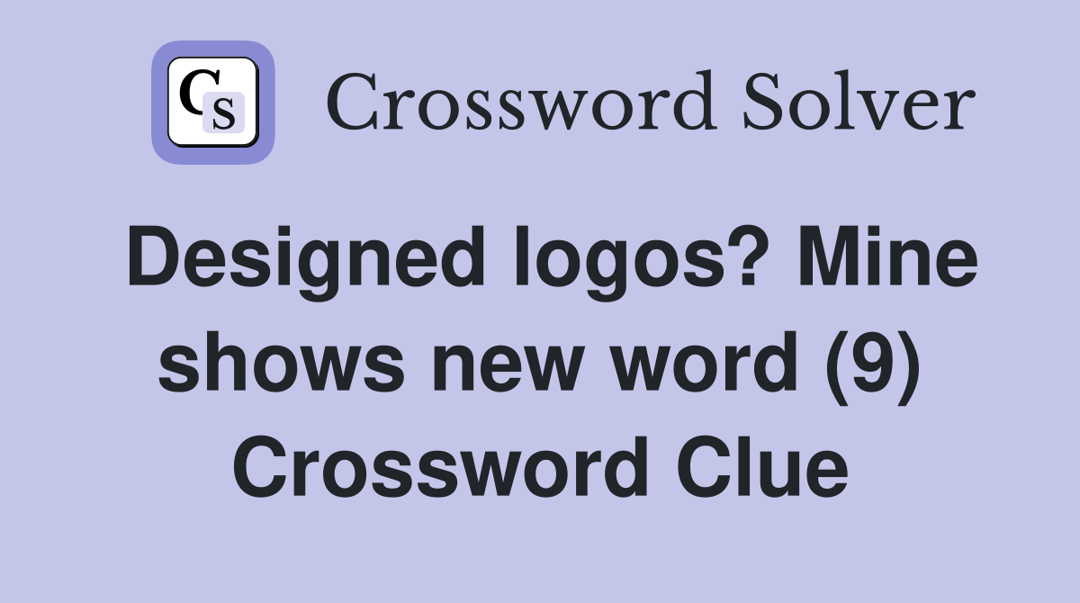Designed logos? Mine shows new word (9) Crossword Clue