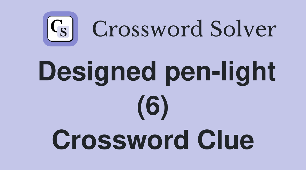 Designed pen-light (6) Crossword Clue