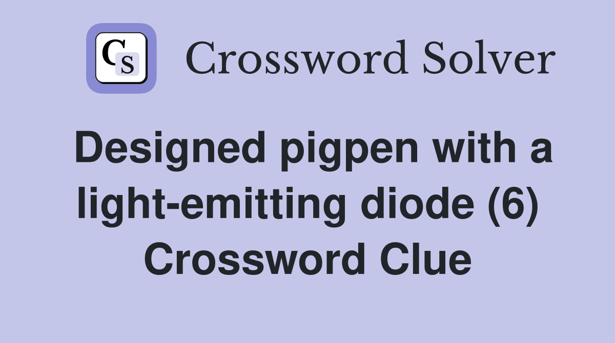 Designed pigpen with a light-emitting diode (6) Crossword Clue