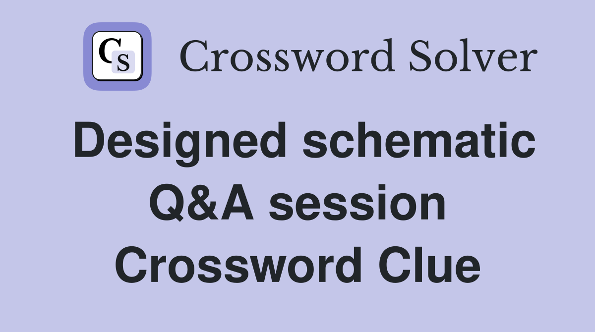 Designed schematic Q&A session Crossword Clue
