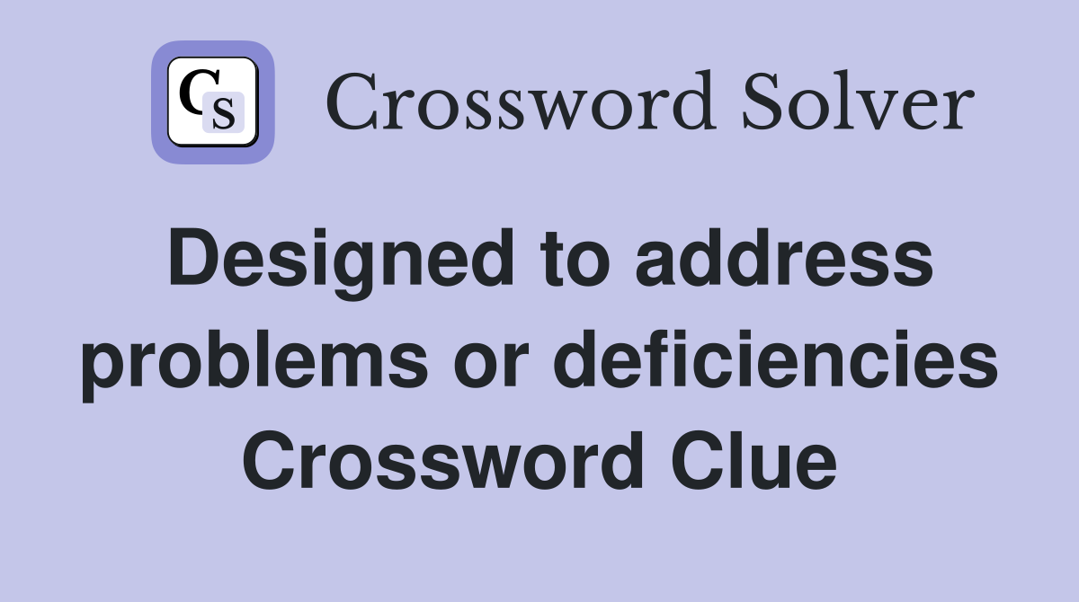 Designed to address problems or deficiencies Crossword Clue