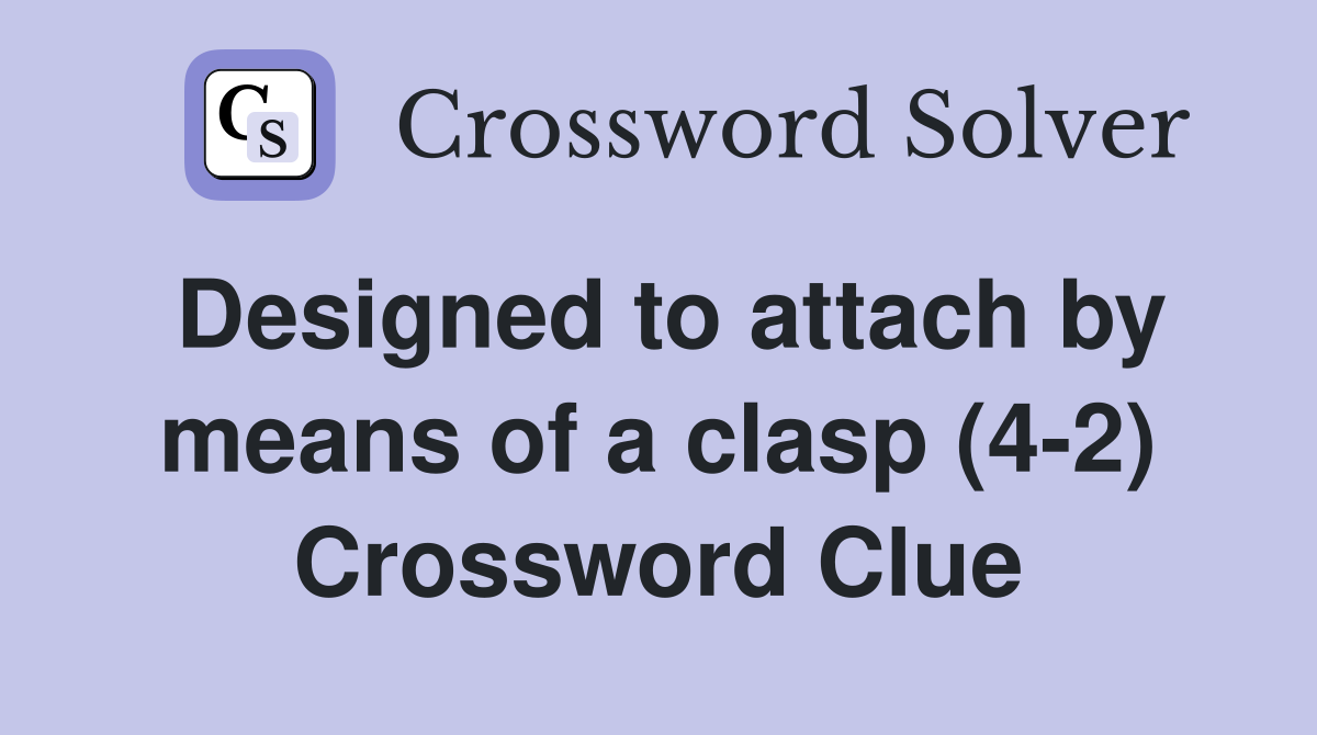 Designed to attach by means of a clasp (4-2) Crossword Clue