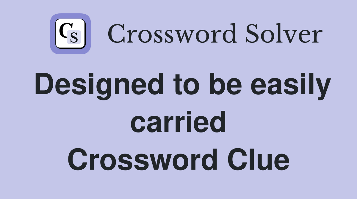 Designed to be easily carried Crossword Clue
