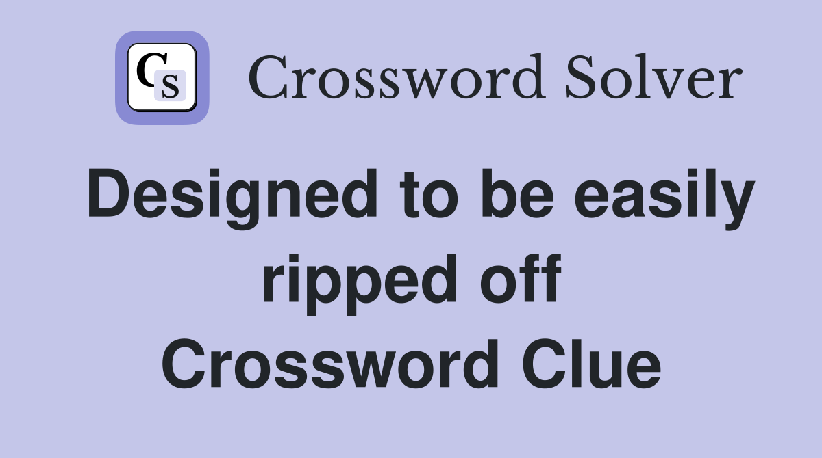 Designed to be easily ripped off Crossword Clue