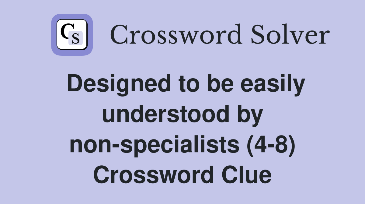 Designed to be easily understood by non-specialists (4-8) Crossword Clue