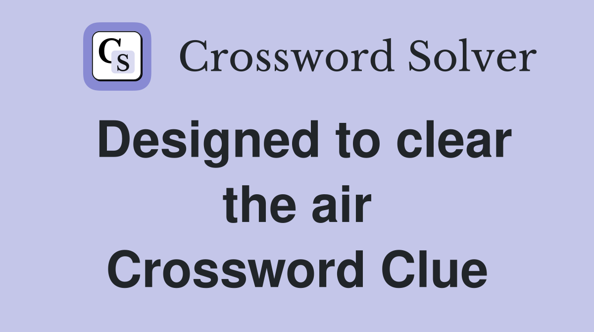 Designed to clear the air Crossword Clue
