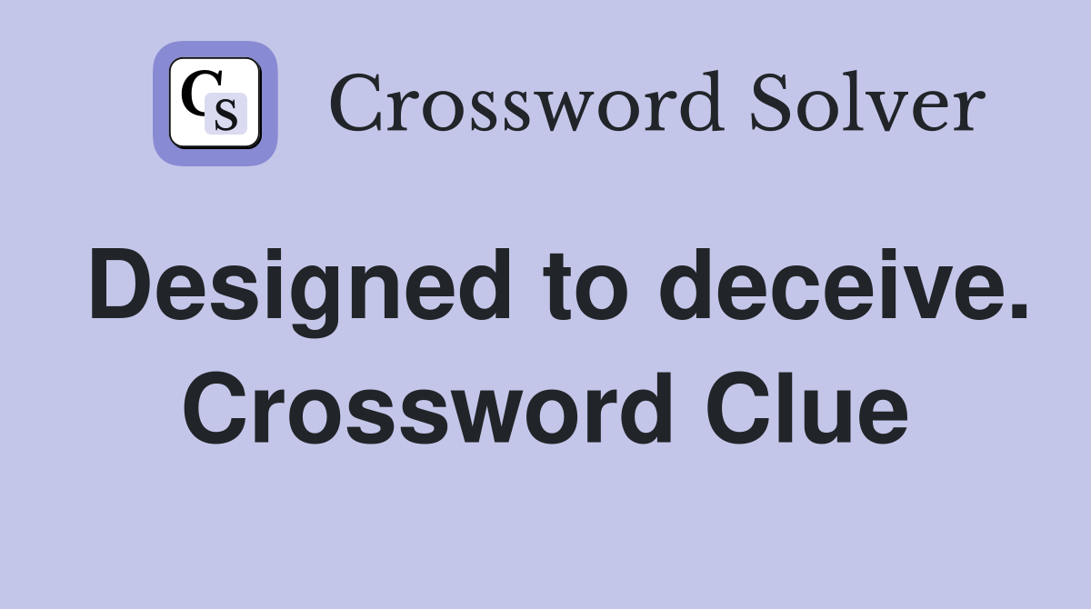 Designed to deceive. Crossword Clue