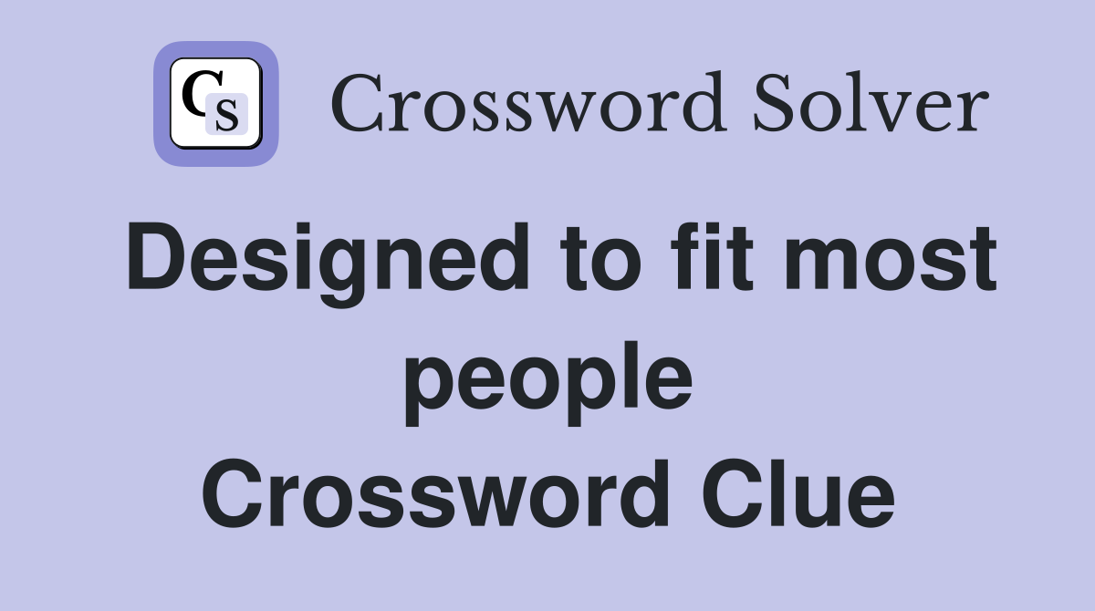 Designed to fit most people Crossword Clue