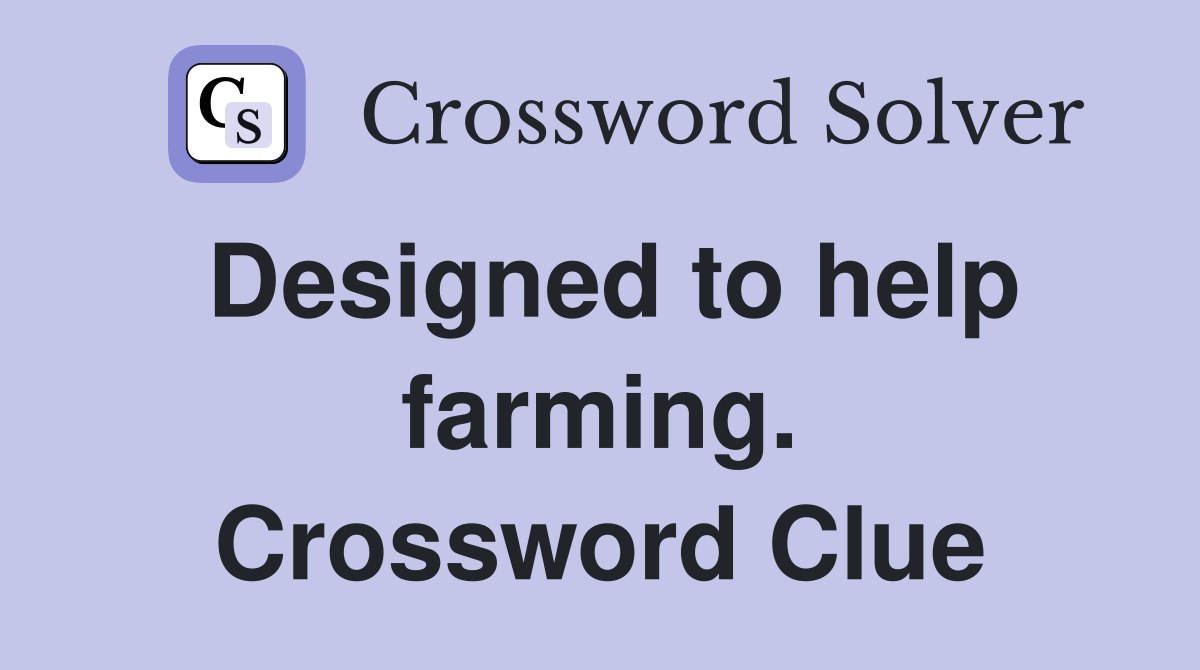 Designed to help farming. Crossword Clue