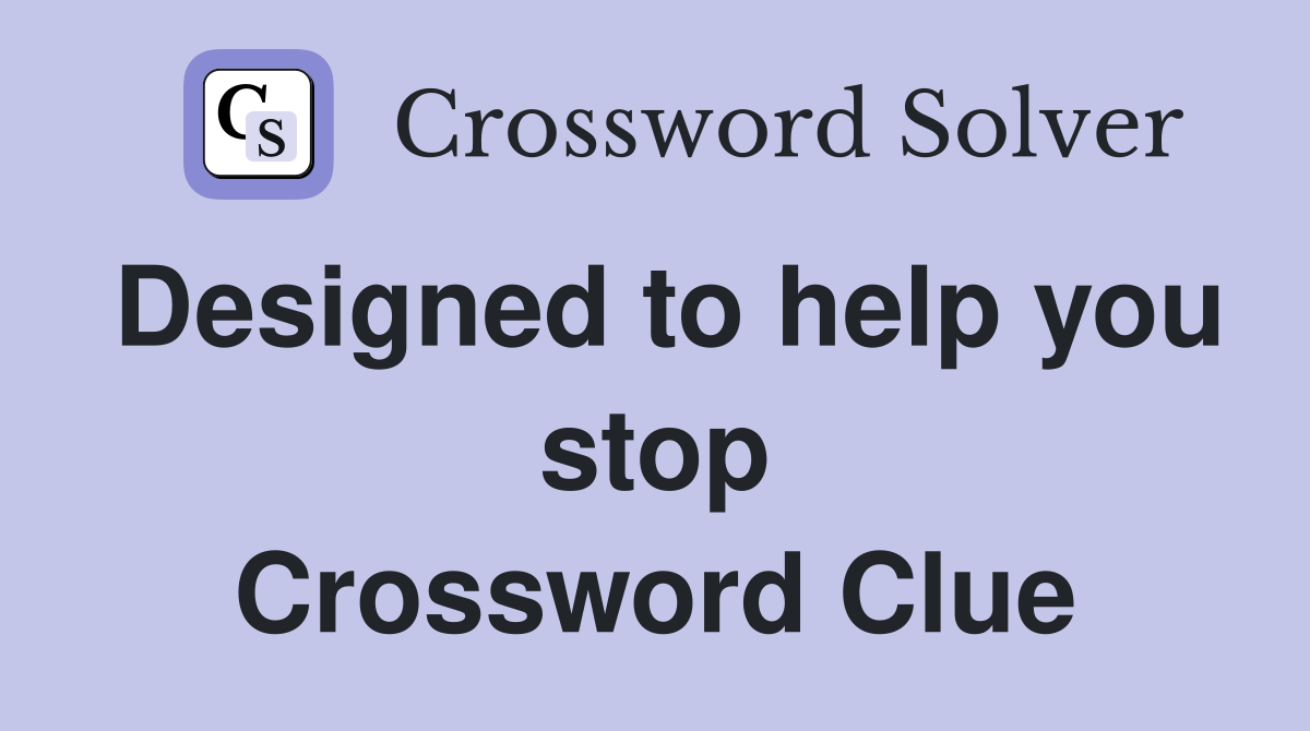 Designed to help you stop Crossword Clue