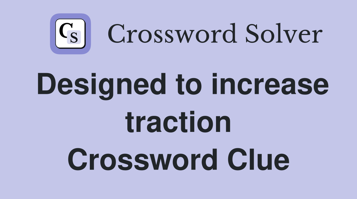 Designed to increase traction Crossword Clue