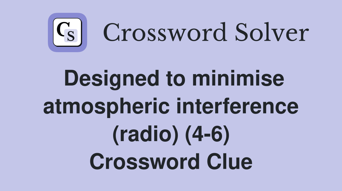 Designed to minimise atmospheric interference (radio) (4-6) Crossword Clue