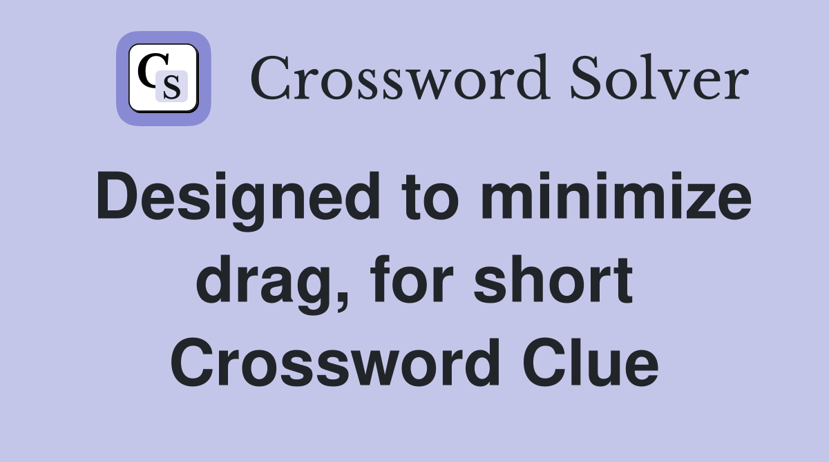 Designed to minimize drag, for short Crossword Clue