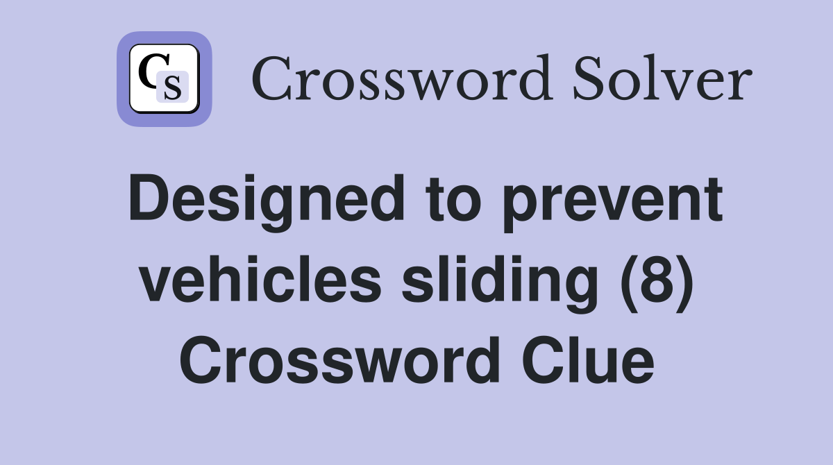 Designed to prevent vehicles sliding (8) Crossword Clue
