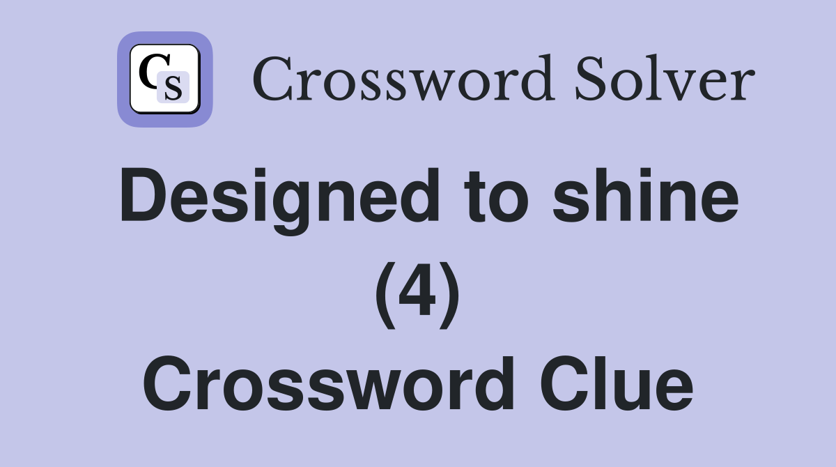 Designed to shine (4) Crossword Clue
