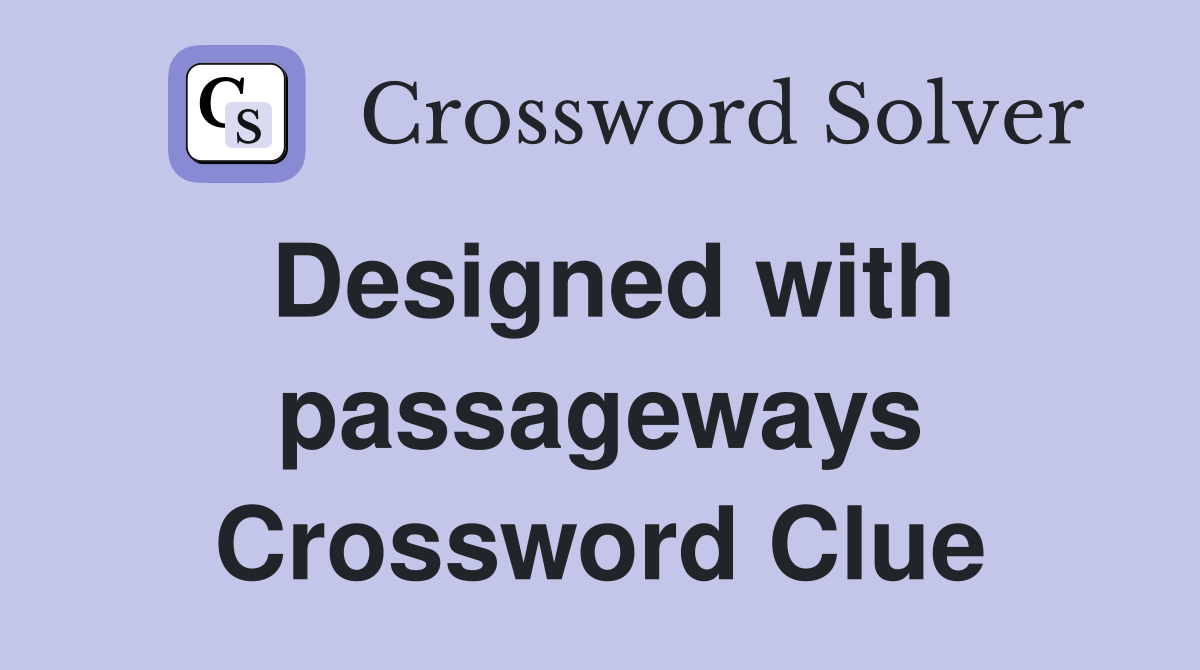 Designed with passageways Crossword Clue