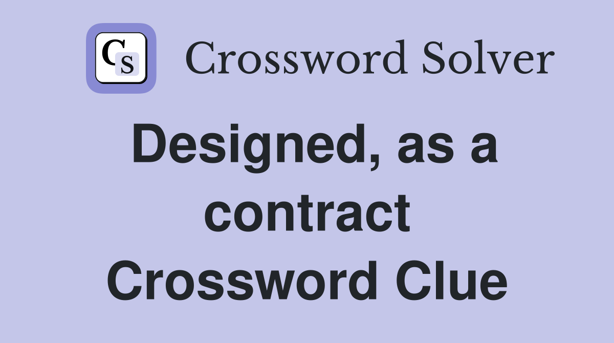 Designed, as a contract Crossword Clue