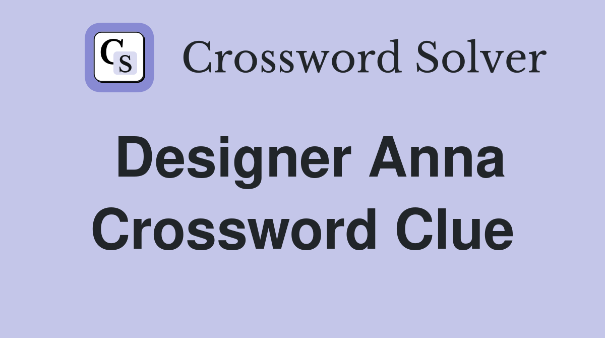 Designer Anna Crossword Clue Answers Crossword Solver
