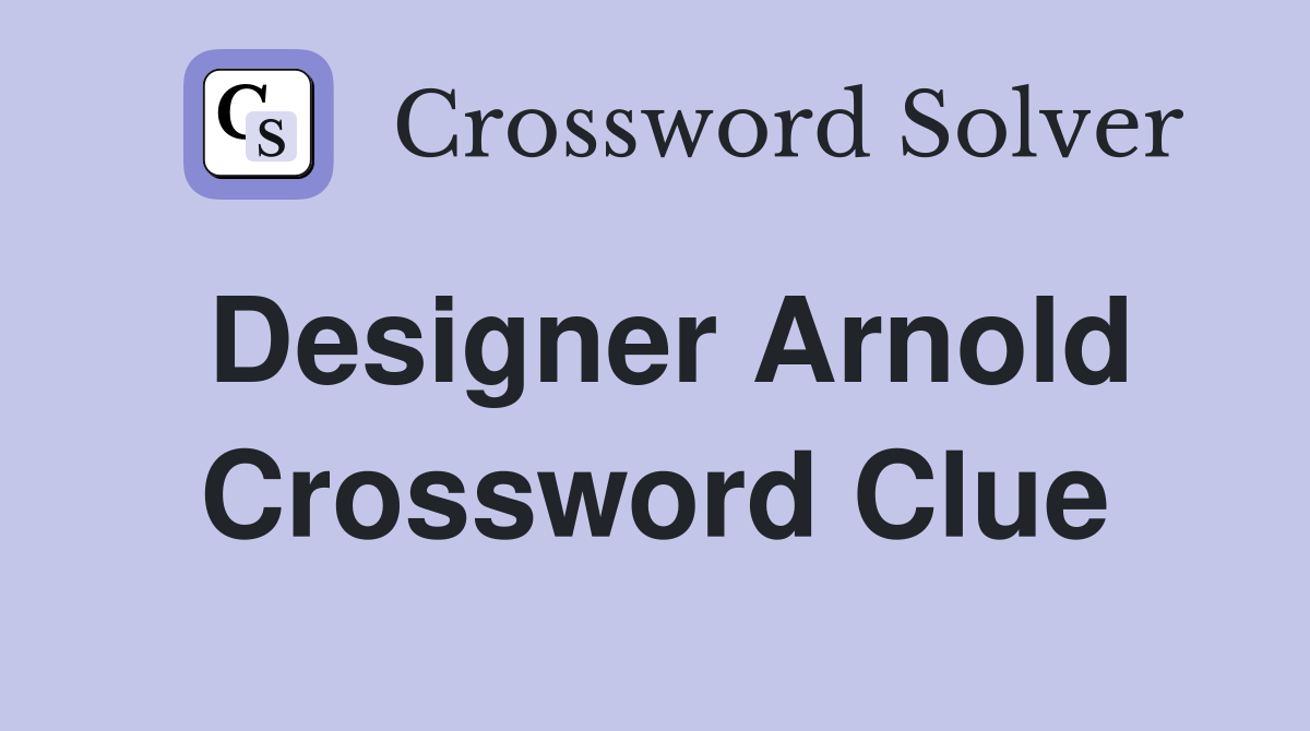 Designer Arnold Crossword Clue