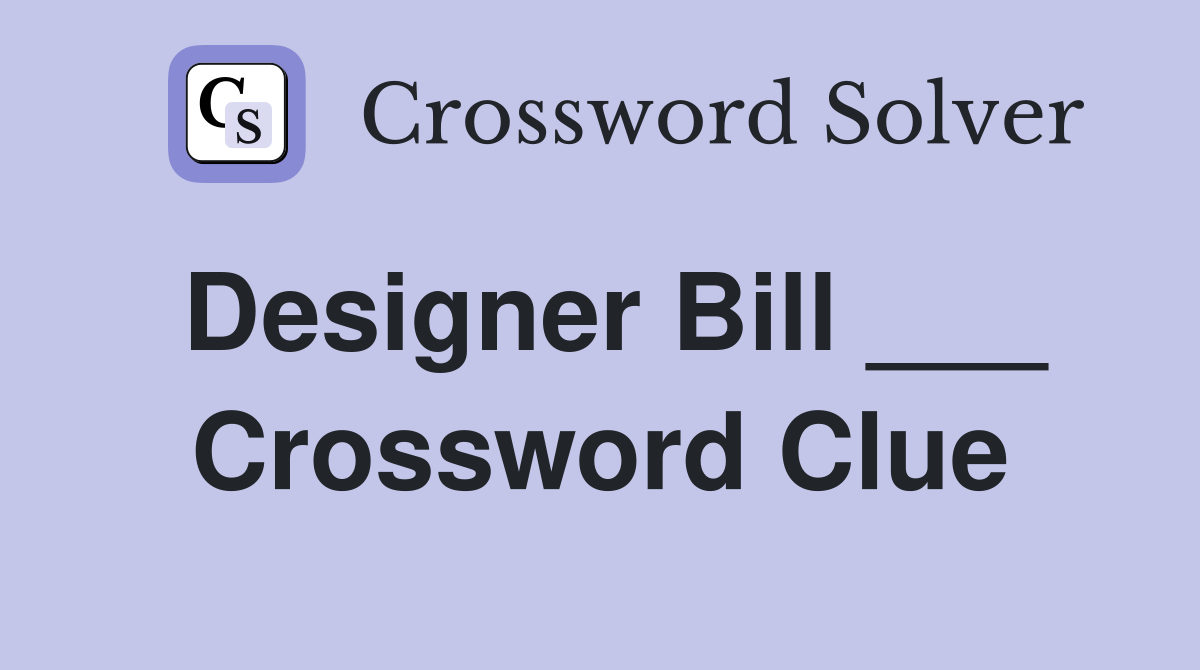 Designer Bill ___ Crossword Clue