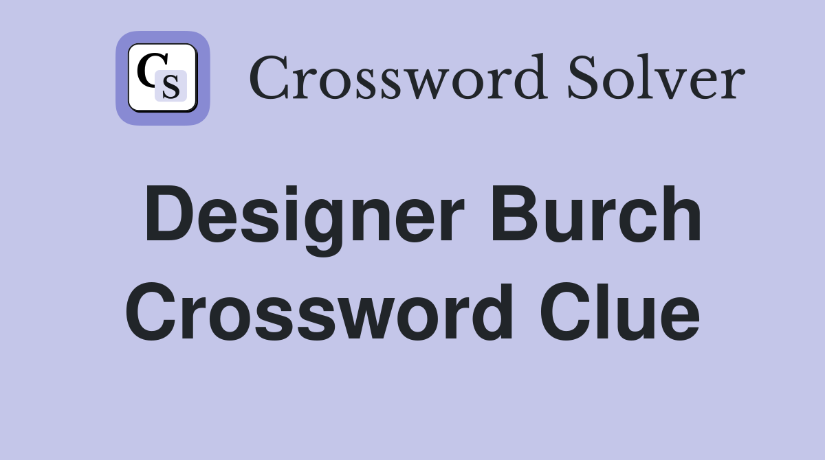 Designer Burch Crossword Clue
