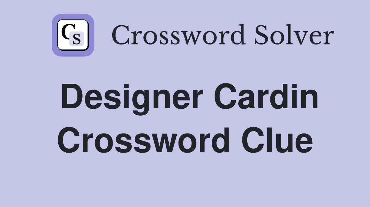Designer Cardin Crossword Clue
