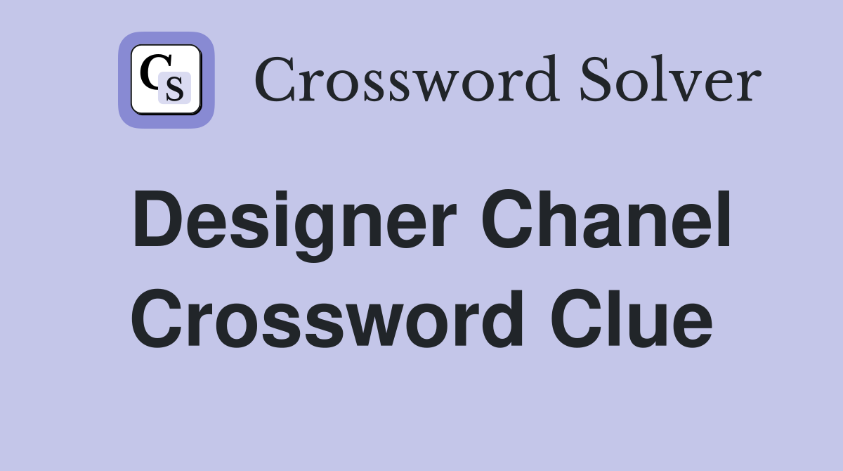 Designer Chanel Crossword Clue