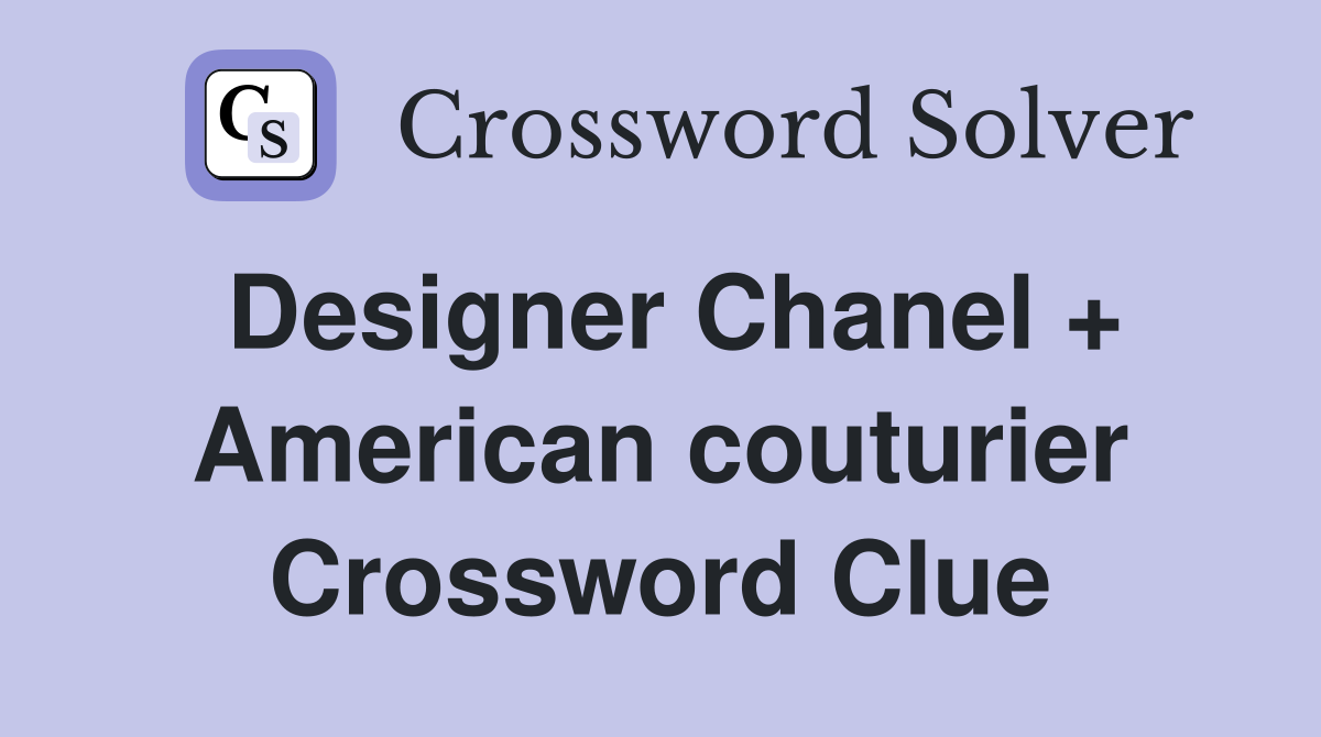 Designer Chanel + American couturier Crossword Clue