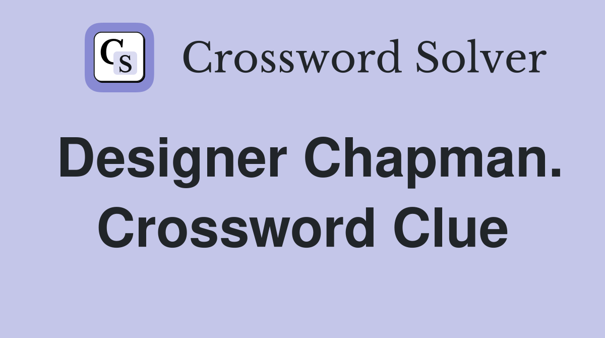 Designer Chapman. Crossword Clue