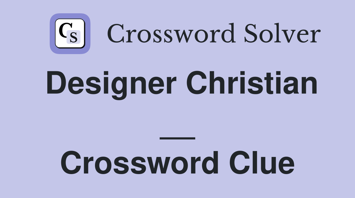 Designer Christian __ Crossword Clue