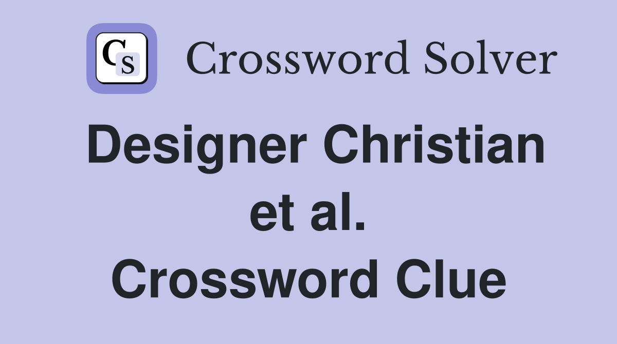 Designer Christian et al. Crossword Clue