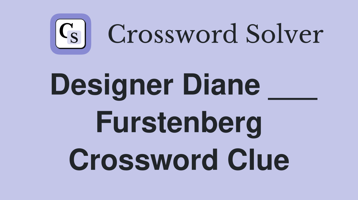 Designer Diane ___ Furstenberg Crossword Clue