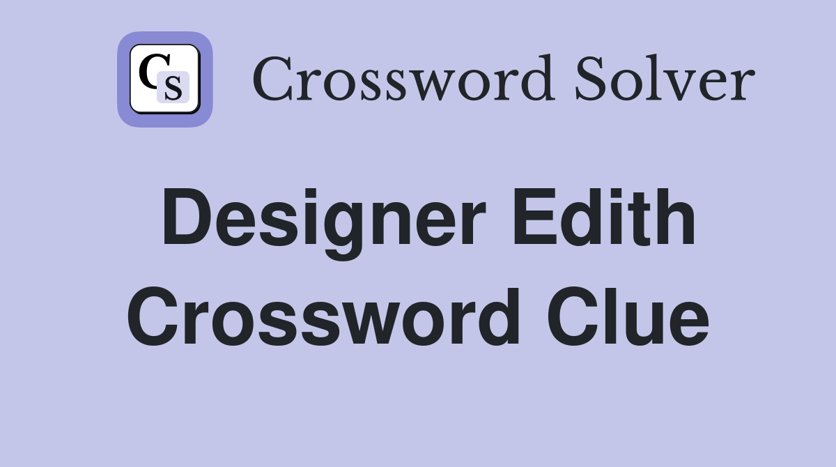Designer Edith Crossword Clue
