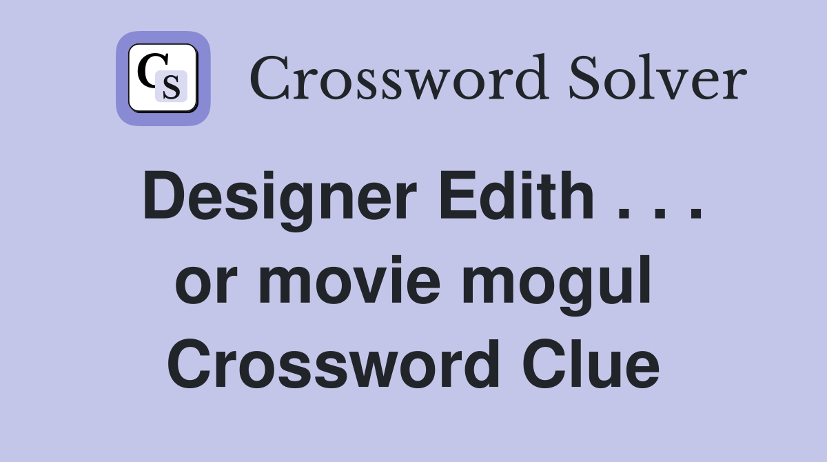 Designer Edith . . . or movie mogul Crossword Clue