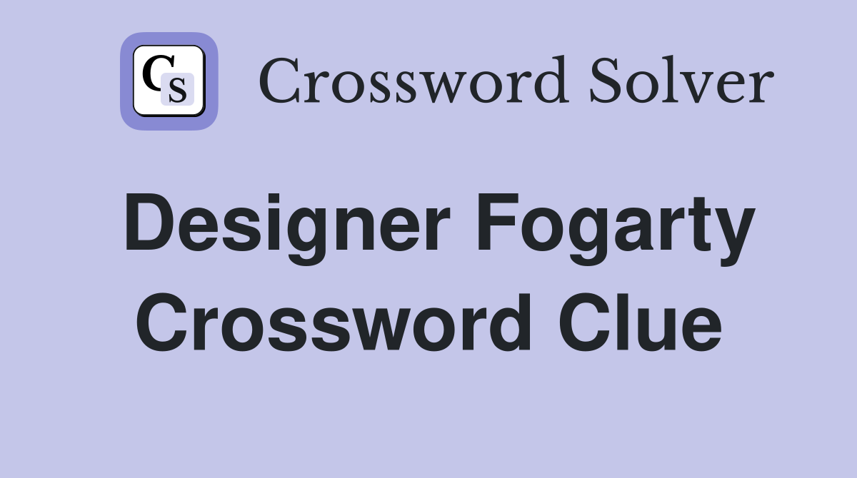 Designer Fogarty Crossword Clue