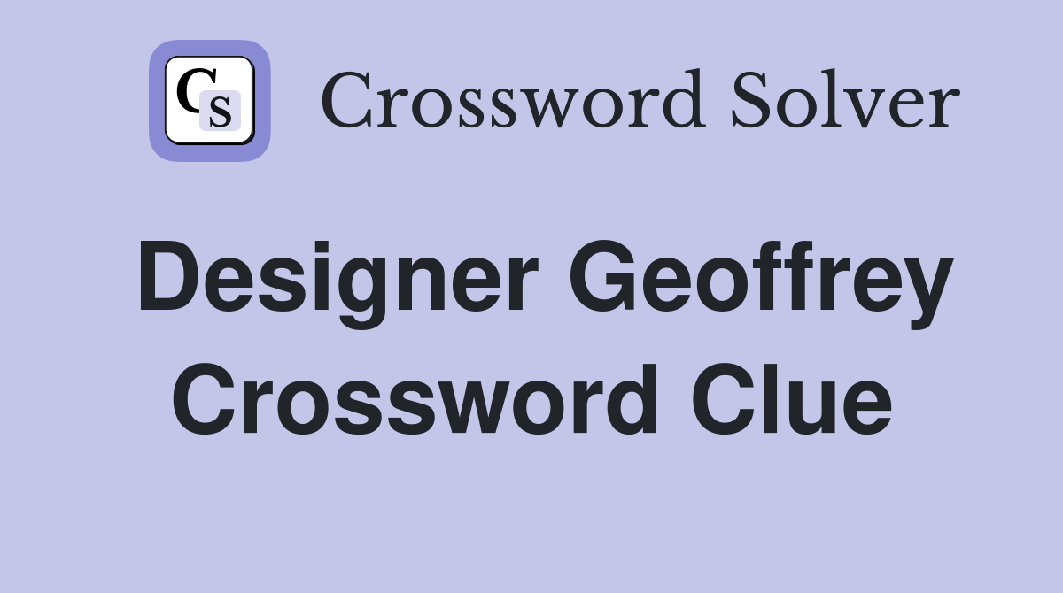 Designer Geoffrey Crossword Clue