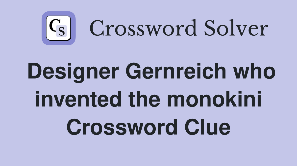 Designer Gernreich who invented the monokini Crossword Clue