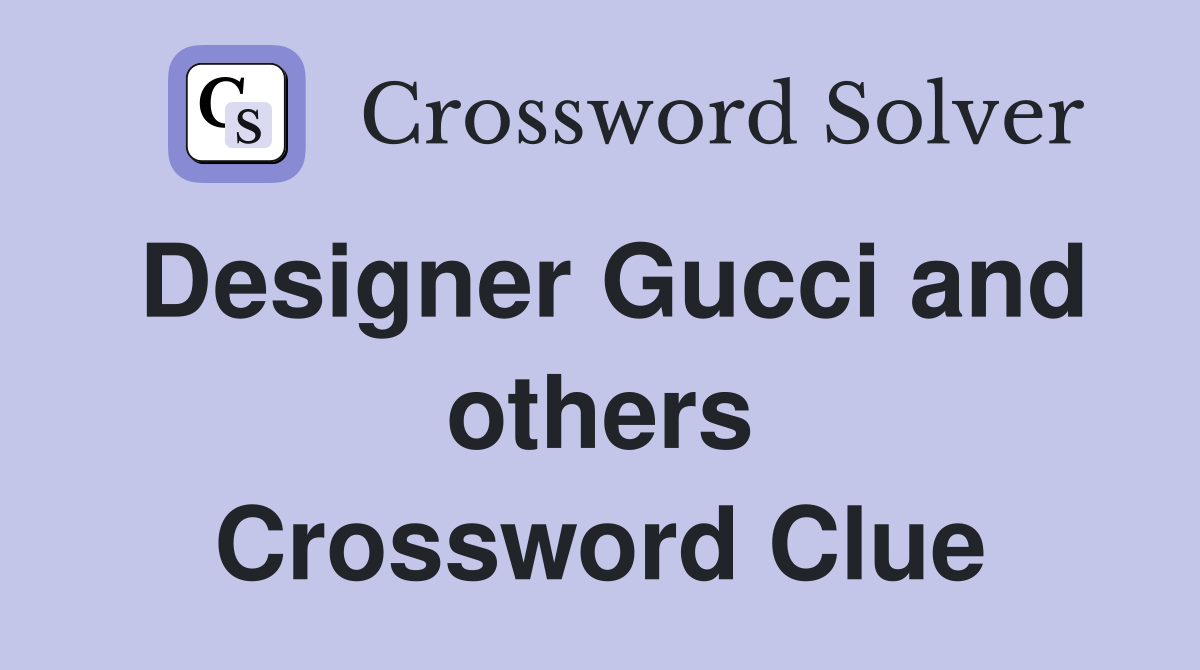 Designer Gucci and others Crossword Clue