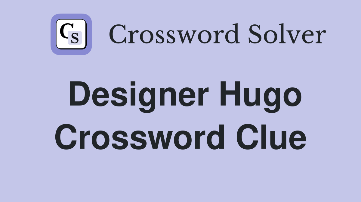 Designer Hugo Crossword Clue