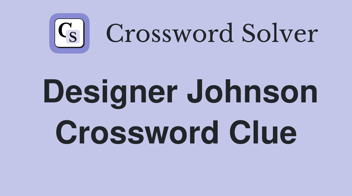 Designer Johnson Crossword Clue