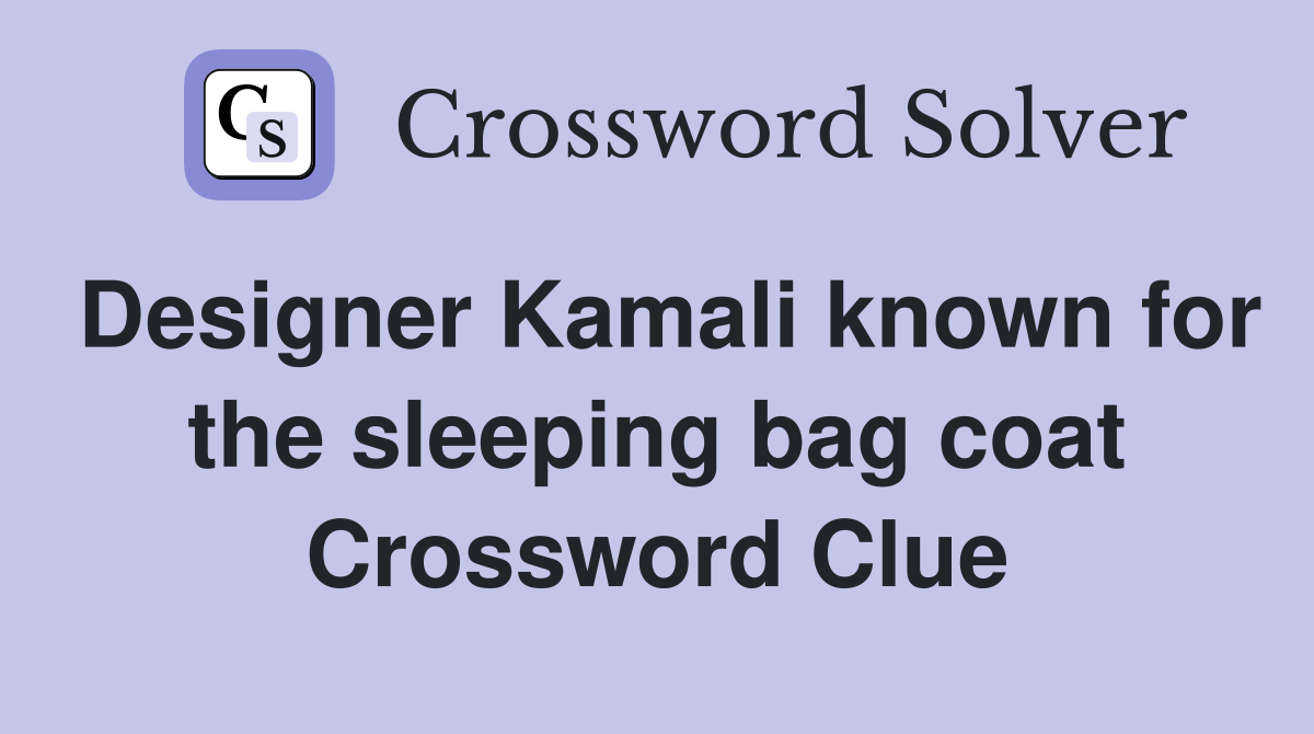 Designer Kamali known for the sleeping bag coat Crossword Clue