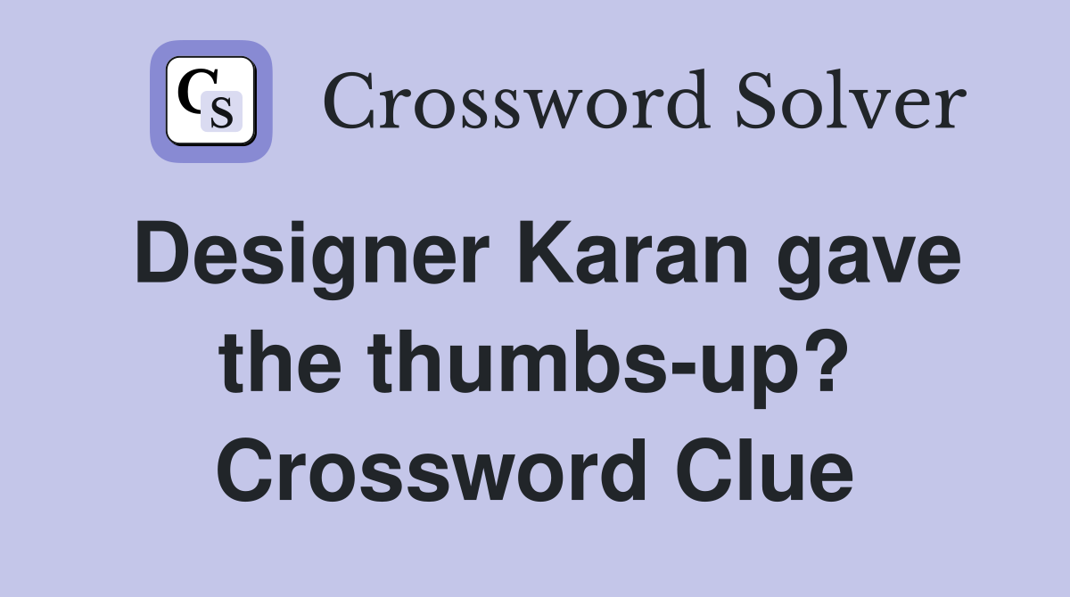 Designer Karan gave the thumbs-up? Crossword Clue