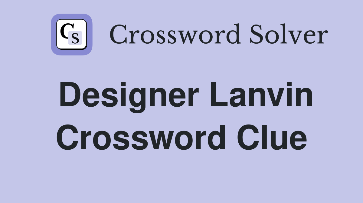 Designer Lanvin Crossword Clue
