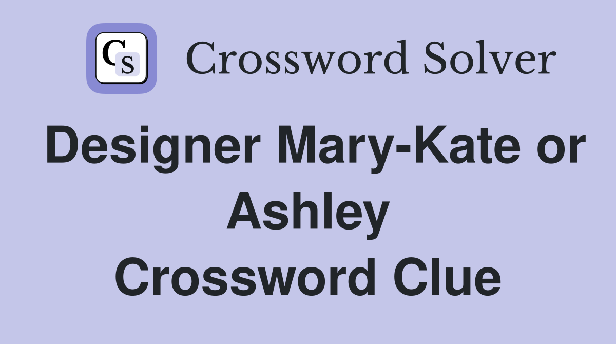 Designer Mary-Kate or Ashley Crossword Clue