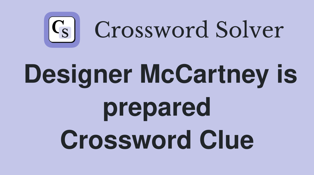 Designer McCartney is prepared Crossword Clue