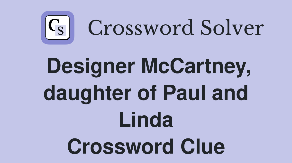 Designer McCartney, daughter of Paul and Linda Crossword Clue